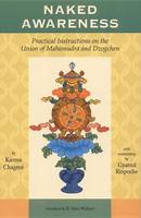 Karma Chagme - Naked Awareness: Practical Instructions on the Union of Mahamudra and Dzogchen - 9781559391467 - V9781559391467