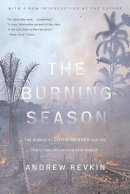 Andrew C. Revkin - The Burning Season. The Murder of Chico Mendes and the Fight for the Amazon Rain Forest.  - 9781559630894 - V9781559630894