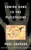 Paul Shepard - Coming Home to the Pleistocene - 9781559635905 - V9781559635905
