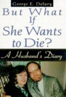 George Delury - But What If She Wants to Die? - 9781559724111 - KRF0037330