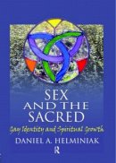 Daniel A Helminiak - Sex and the Sacred: Gay Identity and Spiritual Growth - 9781560233428 - V9781560233428