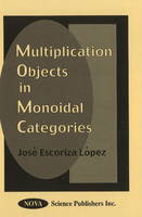 Jose Escoriza Lopez - Multiplication Objects in Monoidal Categories - 9781560728238 - V9781560728238