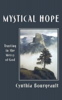 Cynthia Bourgeault - Mystical Hope: Trusting in the Mercy of God (Cloister Books) - 9781561011933 - V9781561011933