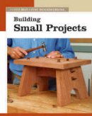 Fine Woodworking  Magazine - Building Small Projects - 9781561587308 - V9781561587308