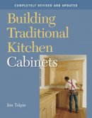 Jim Tolpin - Building Traditional Kitchen Cabinets - 9781561587971 - V9781561587971