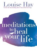 Louise Hay - Meditations to Heal Your Life - 9781561706891 - V9781561706891