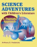 Anthony D. Fredericks - Science Adventures with Children's Literature - 9781563084171 - V9781563084171