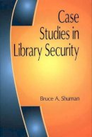 Bruce A. Shuman - Case Studies in Library Security - 9781563089367 - V9781563089367