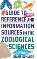Diane Schmidt - Guide to Reference and Information Sources in the Zoological Sciences - 9781563089770 - V9781563089770
