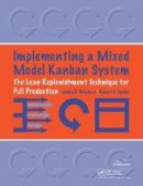 Vatalaro, James, Taylor, Robert - Implementing a Mixed Model Kanban System: The Lean Replenishment Technique for Pull Production - 9781563272868 - V9781563272868