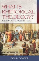 Don H. Compier - What Is Rhetorical Theology?: Textual Practice and Public Discourse - 9781563382901 - KEX0228229