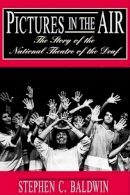 Stephen Baldwin - Pictures in the Air - the Story of the National Theatre of the Deaf - 9781563681400 - V9781563681400