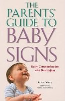 Leann Sebrey - The Parents′ Guide to Baby Signs – Early Communication with Your Infant - 9781563683985 - V9781563683985