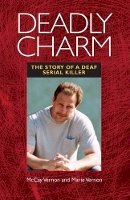 Mckay Vernon - Deadly Charm - The Story of a Deaf Serial Killer - 9781563684432 - V9781563684432