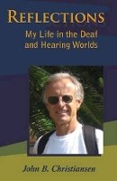 John B. Christiansen - Reflections - My Life in the Deaf and Hearing Worlds - 9781563684777 - V9781563684777