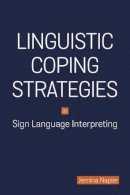 Jemina Napier - Linguistic Coping Strategies in Sign Language Interpreting (Gallaudet Studies In Interpret) - 9781563686580 - V9781563686580