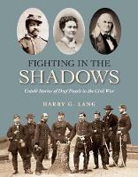 Harry G. Lang - Fighting in the Shadows: Untold Stories of Deaf People in the Civil War - 9781563686801 - V9781563686801