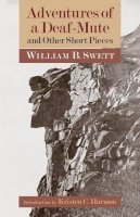 William B. Swett - Adventures of a Deaf-Mute and Other Short Pieces - 9781563686832 - V9781563686832