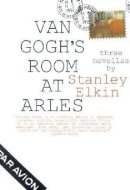 Stanley Elkin - Van Gogh's Room at Arles (American Literature (Dalkey Archive)) - 9781564782809 - 9781564782809