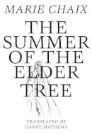 Marie Chaix - Summer of the Elder Tree - 9781564788528 - V9781564788528