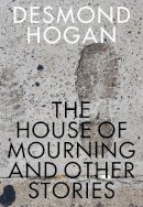 Desmond Hogan - House of Mourning and Other Stories - 9781564788559 - V9781564788559