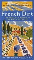 Richard Goodman - French Dirt: The Story of a Garden in the South of France - 9781565123526 - V9781565123526
