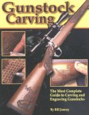 Bill Janney - Gunstock Carving: The Most Complete Guide to Carving and Engraving Gunstocks - 9781565231665 - V9781565231665