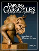 Shawn Cipa - Carving Gargoyles, Grotesques and Other Creatures of Myth - 9781565233294 - V9781565233294