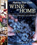 Lori Stahl - Making Your Own Wine at Home: Creative Recipes for Making Grape, Fruit, and Herb Wines - 9781565238268 - V9781565238268