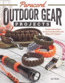 Pepperell Braiding Company - Paracord Outdoor Gear Projects: Simple Instructions for Survival Bracelets and Other DIY Projects - 9781565238466 - V9781565238466