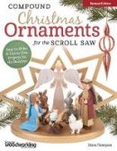 Diana L. Thompson - Compound Christmas Ornaments for the Scroll Saw, Revised Edition: Easy-to-Make & Fun-to-Give Projects for the Holidays - 9781565238473 - V9781565238473