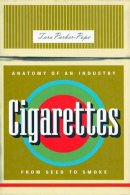Tara Parker-Pope - Cigarettes: Anatomy of an Industry from Seed to Smoke - 9781565847439 - KEX0240801