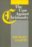 Michael Martin - The Case against Christianity - 9781566390811 - V9781566390811