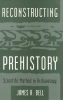 James A. Bell - Reconstructing Prehistory - 9781566391603 - V9781566391603
