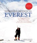 Sumati Nagrath - Incredible Ascents to Everest: Celebrating 60 Years of the First Successful Ascent - 9781566569415 - V9781566569415