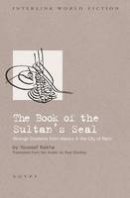 Youssef Rakha - The Book of the Sultan's Seal: Strange Incidents from History in the City of Mars (Interlink World Fiction) (Swallow Edition Series) - 9781566569910 - V9781566569910