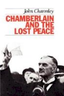 John Charmley - Chamberlain and the Lost Peace - 9781566632478 - V9781566632478