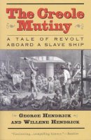 George Hendrick - The Creole Mutiny: A Tale of Revolt Aboard a Slave Ship - 9781566635509 - V9781566635509