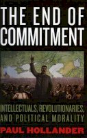 Paul Hollander - The End of Commitment. Intellectuals, Revolutionaries, and Political Morality in the Twentieth Century.  - 9781566636889 - V9781566636889