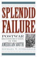 Michael W. Fitzgerald - Splendid Failure: Postwar Reconstruction in the American South (American Ways Series) - 9781566637343 - V9781566637343