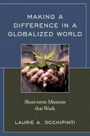 Laurie A. Occhipinti - Making a Difference in a Globalized World: Short-term Missions That Work - 9781566997584 - V9781566997584