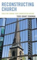 Ph.d Todd Grant Yonkman - Reconstructing Church: Tools for Turning Your Congregation Around - 9781566997621 - V9781566997621