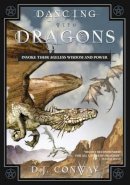 D.j. Conway - Dancing with Dragons: Invoke Their Ageless Wisdom & Power - 9781567181654 - V9781567181654