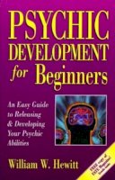 William W. Hewitt - Psychic Development for Beginners: An Easy Guide to Developing & Releasing Your Psychic Abilities (For Beginners (Llewellyn's)) - 9781567183603 - V9781567183603