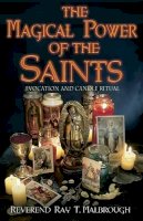 Ray Marlbrough - The Magical Power of the Saints: Evocation and Candle Rituals - 9781567184563 - V9781567184563