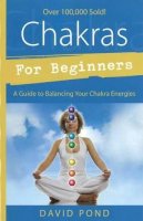 David Pond - Chakras for Beginners: A Guide to Balancing Your Chakra Energies - 9781567185379 - V9781567185379