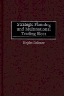 Nejdet Delener - Strategic Planning and Multinational Trading Blocs - 9781567202748 - V9781567202748