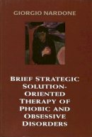 Giorgio Nardone - Brief Strategic Solution-oriented Therapy of Phobic and Obsessive Disorders - 9781568218045 - V9781568218045