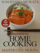 Yoshihiro Murata - Japanese Home Cooking with Master Chef Murata: Sixty Quick and Healthy Recipes - 9781568365558 - V9781568365558