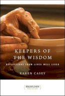 Casey Karen Casey - Keepers of The Wisdom Daily Meditations: Reflections From Lives Well Lived (Hazelden Meditations) - 9781568381176 - V9781568381176